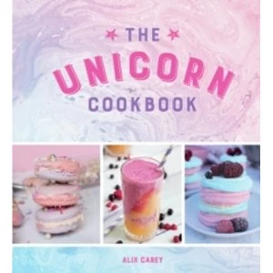 Image of The Unicorn Cookbook : Magical Recipes for Lovers of the Mythical Creature