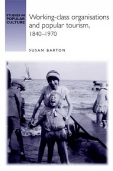 Image of Working-Class Organisations and Popular Tourism 1840-1970 by Susan Barton Hardback