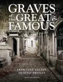 Image of Graves of the Great and Famous : From Jane Austen to Elvis Presley