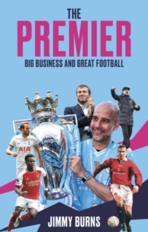 Image of The Premier : Big Business and Great Football Paperback / softback