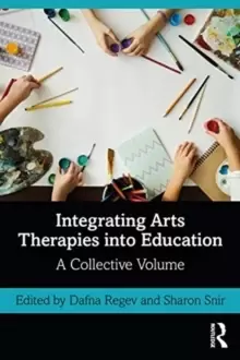 Image of Integrating Arts Therapies into Education : A Collective Volume
