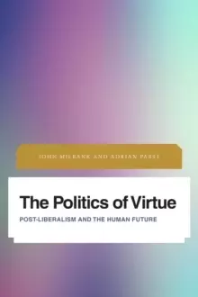 Image of The Politics of Virtue : Post-Liberalism and the Human Future