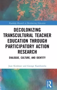 Image of Decolonizing Transcultural Teacher Education through Participatory Action Research : Dialogue, Culture, and Identity