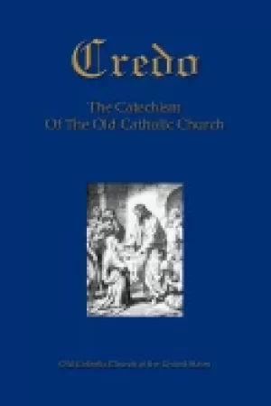 Image of credo the beliefs and practices of the old catholic church