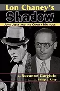 Image of lon chaneys shadow john jeske and the chaney mystique