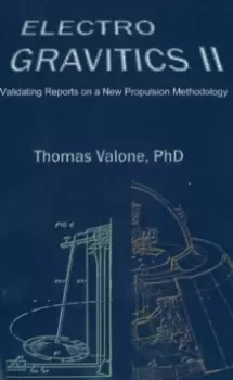 Image of Electrogravitics II, 2nd Edition : Validating Reports on a New Propulsion Methodology