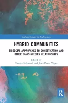 Image of Hybrid Communities : Biosocial Approaches to Domestication and Other Trans-species Relationships