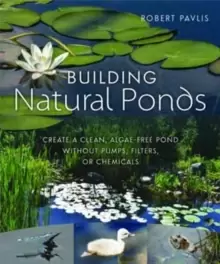 Image of Building Natural Ponds : Create a Clean, Algae-free Pond without Pumps, Filters, or Chemicals