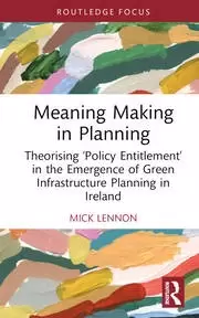 Image of Meaning Making in Planning Theorising 'Policy Entitlement' in the Emergence of Green Infrastructure Planning in Ireland