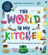 Image of world in my kitchen global recipes for kids to discover and cook
