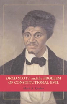 Image of Dred Scott and the Problem of Constitutional Evil by Mark A. Graber Hardback