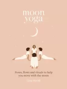 Image of Moon Yoga : Poses, Flows and Rituals to Help You Move with the Moon