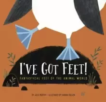 Image of I've Got Feet : Fantastical Feet of the Animal World