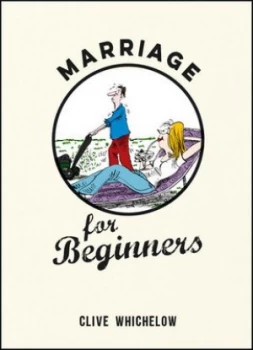 Image of Marriage for Beginners by Clive Whichelow Hardback
