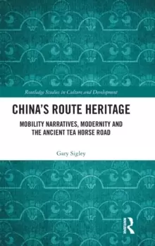 image of China's Route Heritage : Mobility Narratives, Modernity and the Ancient Tea Horse Road