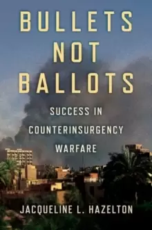 Image of Bullets Not Ballots : Success in Counterinsurgency Warfare