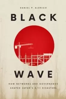 Image of Black Wave : How Networks and Governance Shaped Japans 3/11 Disasters