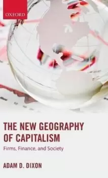 Image of The New Geography of Capitalism by Adam D. Dixon