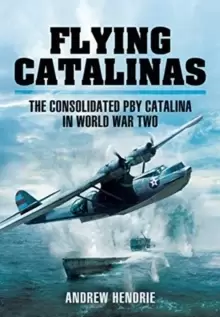 Image of Flying Catalinas : The Consoldiated PBY Catalina in WWII