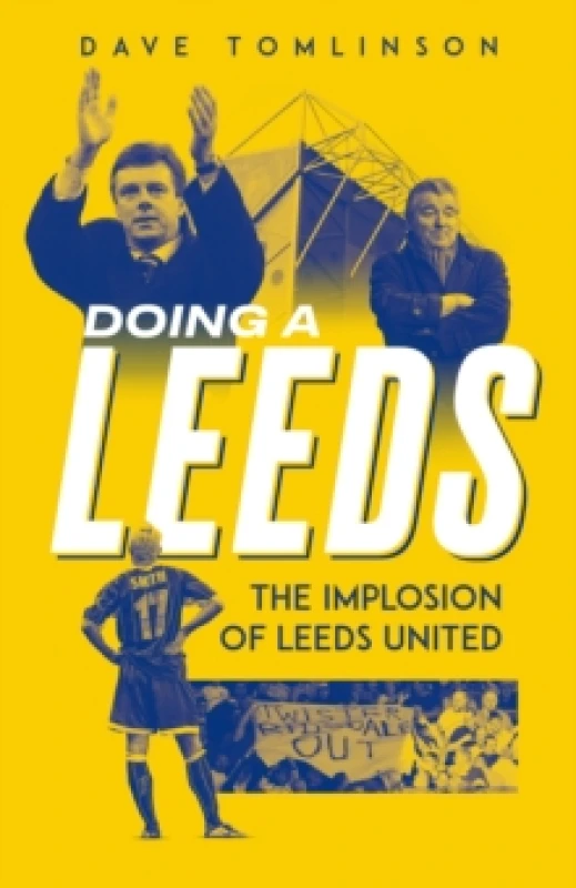 Image of Doing a Leeds : The Implosion of Leeds United Hardback