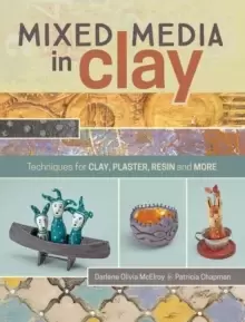 Image of Mixed Media in Clay : Techniques for Paper Clay, Plaster, Resin and More