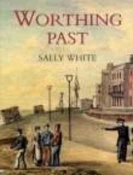Image of Worthing Past by Sally White Paperback