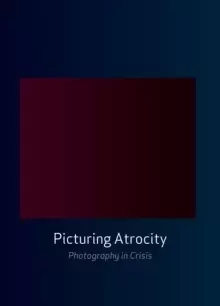 Image of Picturing Atrocity : Photography in Crisis