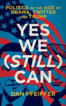 Image of Yes We (Still) Can : Politics in the age of Obama, Twitter and Trump