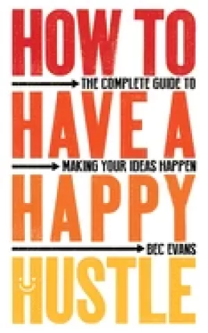 Image of how to have a happy hustle the complete guide to making your ideas happen