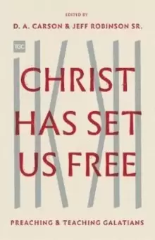 Image of Christ Has Set Us Free : Preaching and Teaching Galatians