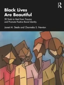 Image of Black Lives Are Beautiful : 50 Tools to Heal from Trauma and Promote Positive Racial Identity
