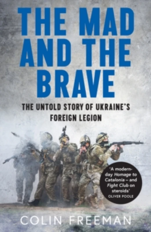 Image of The Mad and the Brave : The Untold Story of Ukraines Foreign Legion Hardback