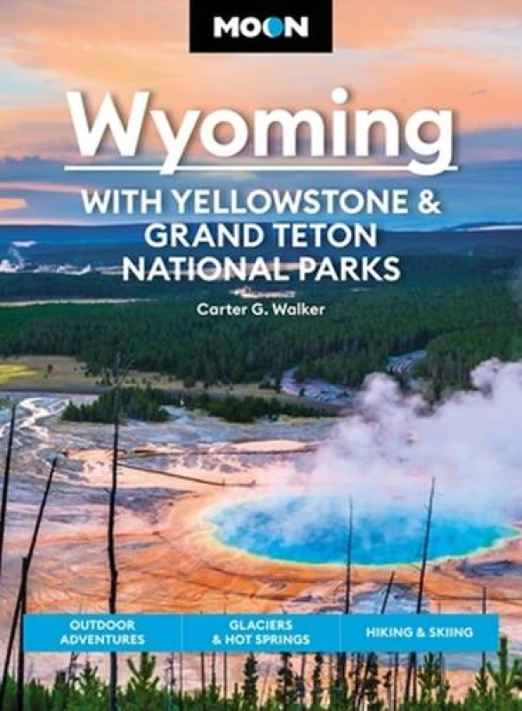 Image of Moon Wyoming: With Yellowstone & Grand Teton National Parks (Fourth Edition) : Outdoor Adventures, Glaciers & Hot Springs, Hiking & Skiing Paperback /