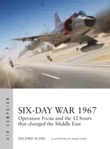 Image of Six-Day War 1967 : Operation Focus and the 12 hours that changed the Middle East
