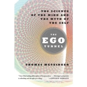 Image of The Ego Tunnel: The Science of the Mind and the Myth of the Self by Thomas Metzinger (Paperback, 2010)