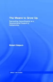 Image of The Means to Grow Up : Reinventing Apprenticeship as a Developmental Support in Adolescence