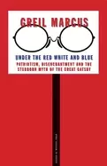 Image of under the red white and blue patriotism disenchantment and the stubborn myt