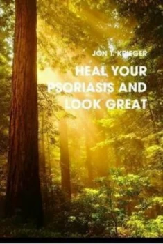 Image of Heal Your Psoriasis and Look Great by Jon T Krieger Hardback