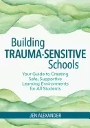 Image of building trauma sensitive schools your guide to creating safe supportive le