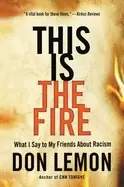 Image of this is the fire what i say to my friends about racism