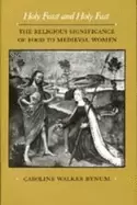 Image of holy feast and holy fast the religious significance of food to medieval wom