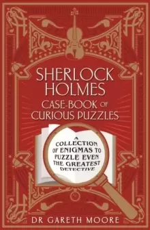 Image of Sherlock Holmes Case-book of Curious Puzzles : A Collection of Enigmas to Puzzle even the Greatest Detective