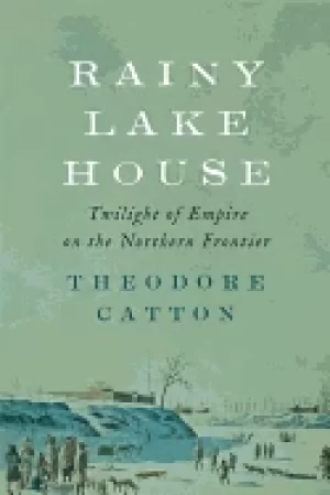 Image of rainy lake house twilight of empire on the northern frontier
