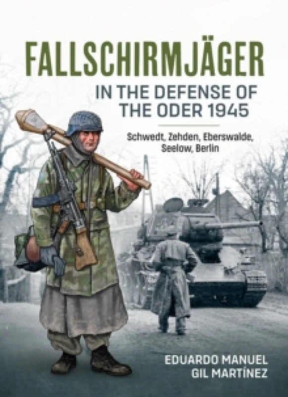 Image of Fallschirmjager In The Defense Of The Oder 1945 : Schwedt, Zehden, Eberswalde, Seelow, Berlin Paperback / softback