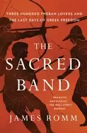 Image of sacred band three hundred theban lovers and the last days of greek freedom