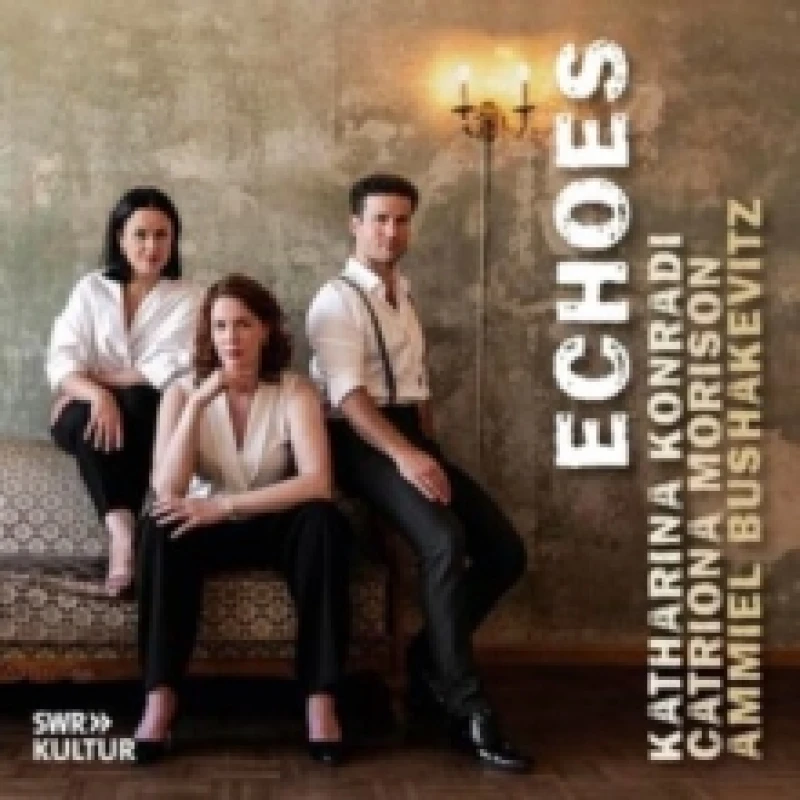 Image of Katharina Konradi/Catriona Morison/Ammiel Bushakevitz: Echoes CD / Album