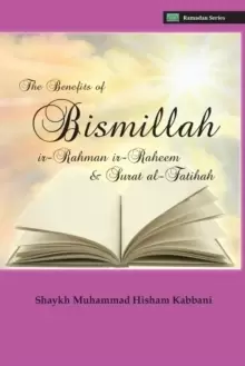 Image of The Benefits of Bismillahi 'r-Rahmani 'r-Raheem & Surat Al-Fatihah