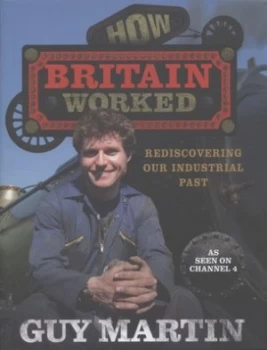 Image of How Britain Worked by Guy Martin Hardback