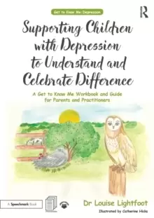 Image of Supporting Children with Depression to Understand and Celebrate Difference : A Get to Know Me Workbook and Guide for Parents and Practitioners