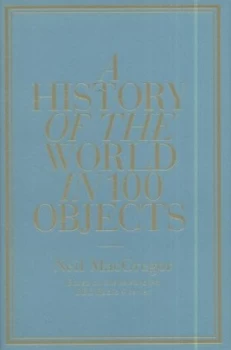 Image of A History of the World in 100 Objects by Neil Macgregor Hardback